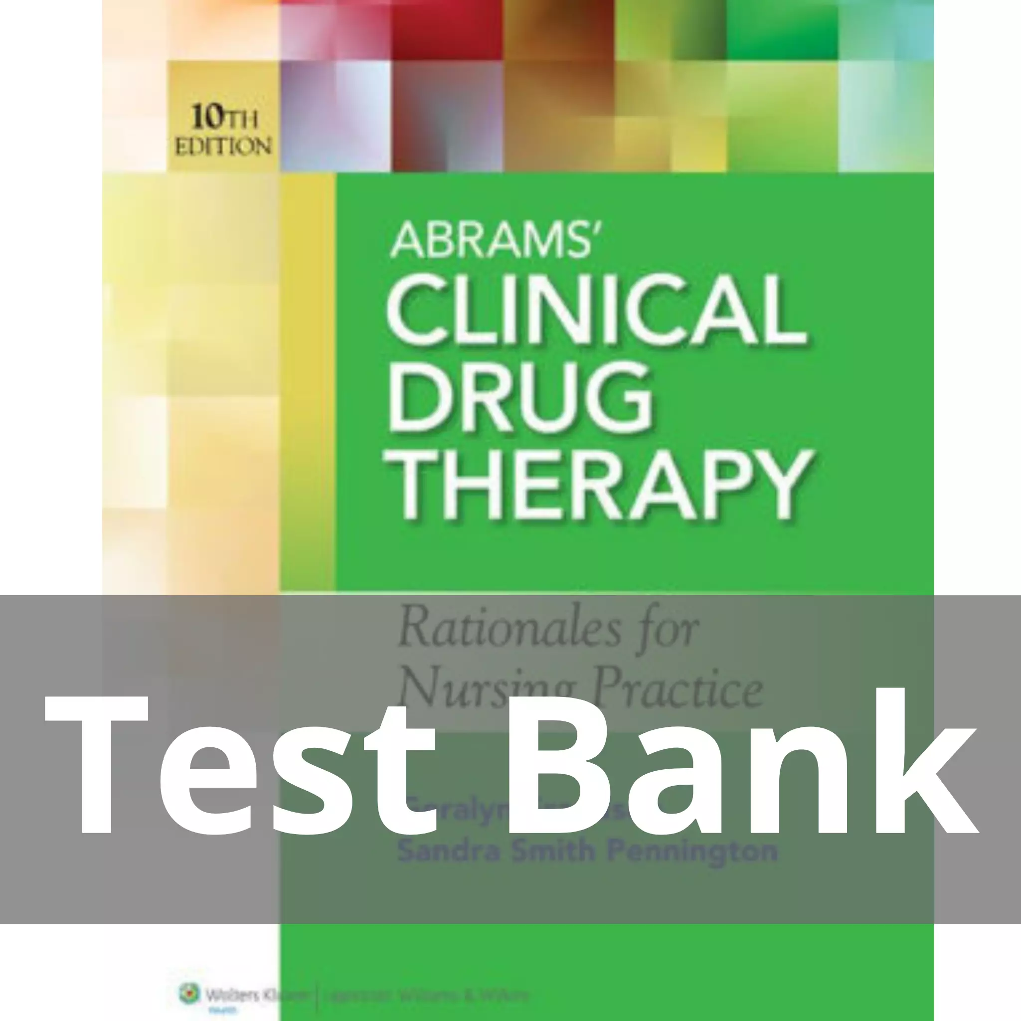 Abrams' Clinical Drug Therapy 10th Edition Geralyn Frandsen Test Bank Abrams' Clinical Drug Therapy 10th Edition Geralyn Frandsen Test Bank