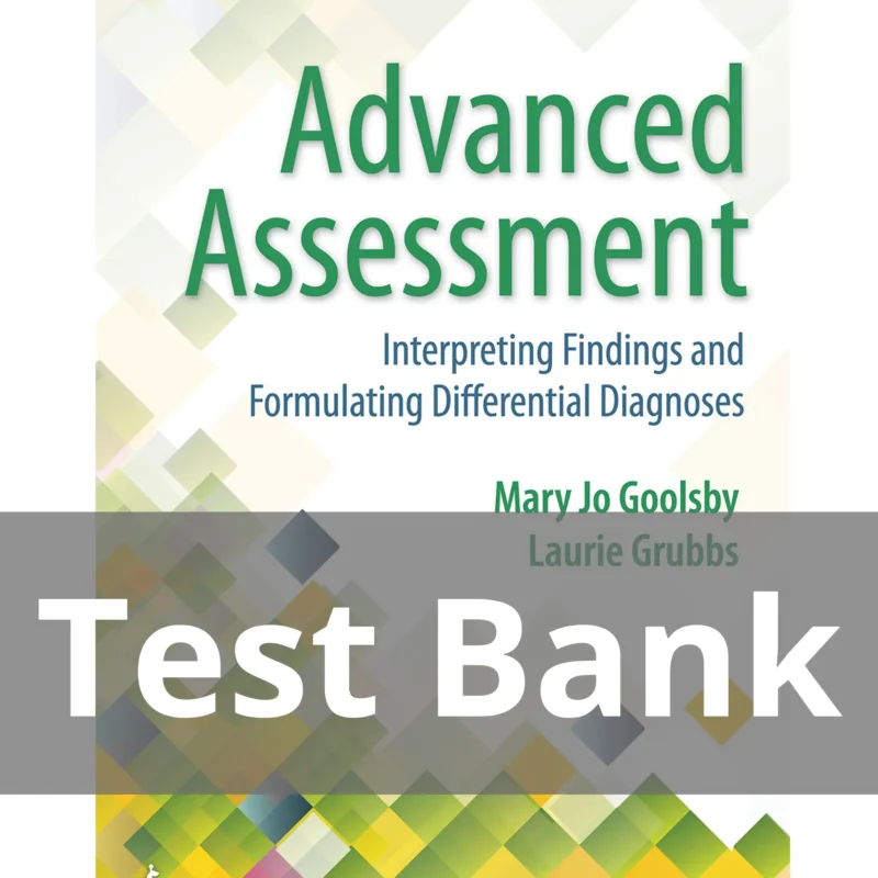 Advanced Assessment Interpreting Findings and Formulating Differential Diagnoses 4th Edition Goolsby Test Bank