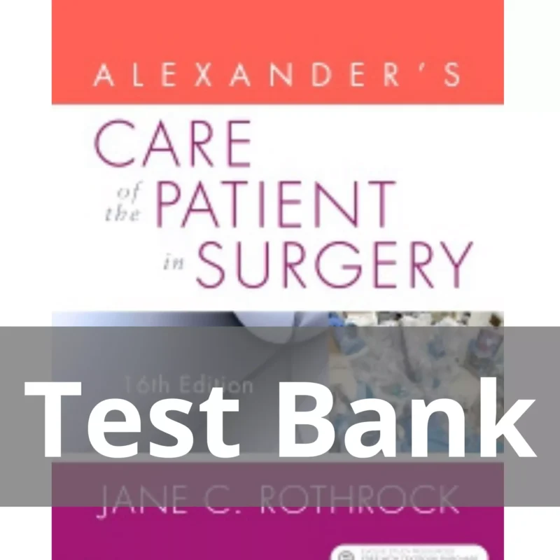 Alexander's Care of the Patient in Surgery 16th Edition by Jane C. Rothrock Test Bank