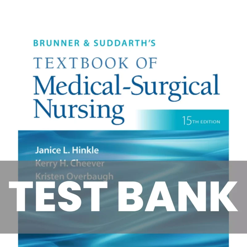 Brunner and Suddarths Textbook of Medical-Surgical Nursing 15th Edition Hinkle Test Bank